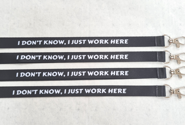 I DON'T KNOW, I JUST WORK HERE neck strap lanyard for ID keys etc 15mm. Free UK P & P