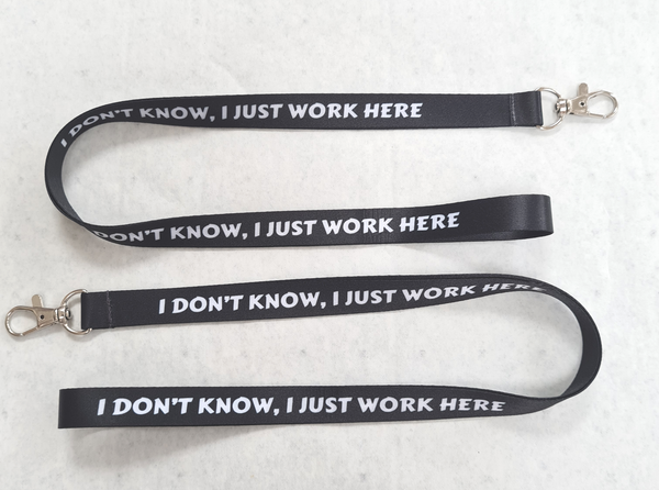 I DON'T KNOW, I JUST WORK HERE neck strap lanyard for ID keys etc 15mm. Free UK P & P