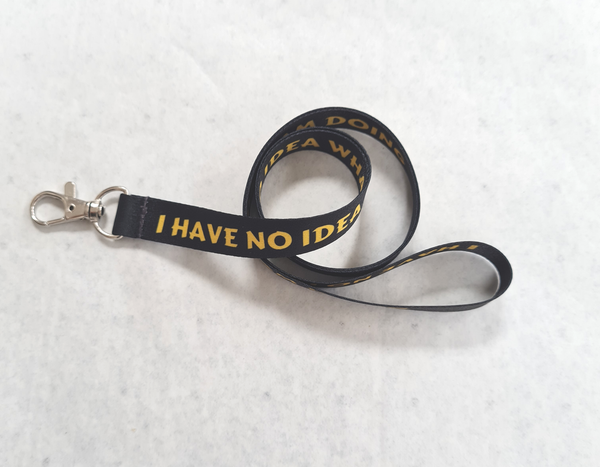 I HAVE NO IDEA WHAT I AM DOING 15mm printed ID lanyard. Free UK postage.