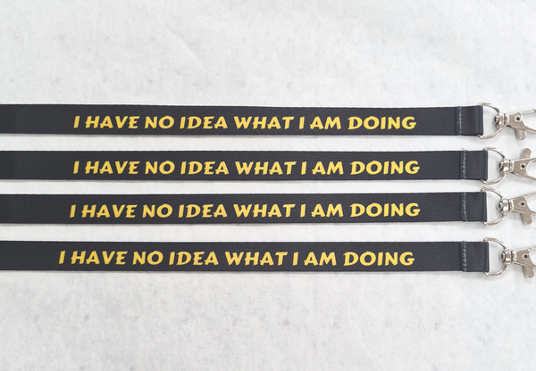 I HAVE NO IDEA WHAT I AM DOING 15mm printed ID lanyard. Free UK postage.