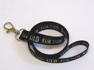 TOO OLD FOR THIS SHIT printed 15mm lanyard for ID, keys, etc. Free UK post (Copy)
